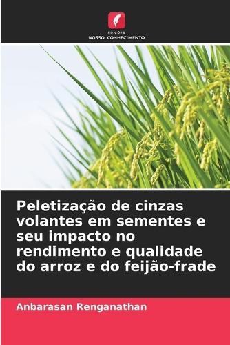 Peletização de cinzas volantes em sementes e seu impacto no rendimento e qualidade do arroz e do feijão-frade