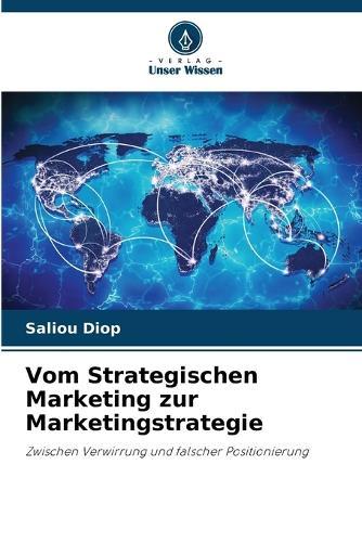Vom Strategischen Marketing zur Marketingstrategie