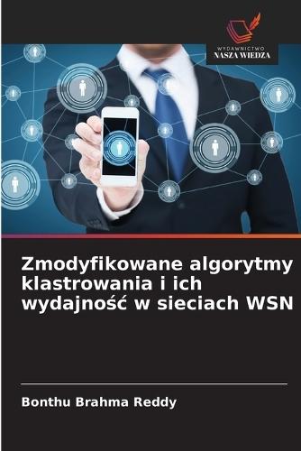 Zmodyfikowane algorytmy klastrowania i ich wydajno&#347;c w sieciach WSN