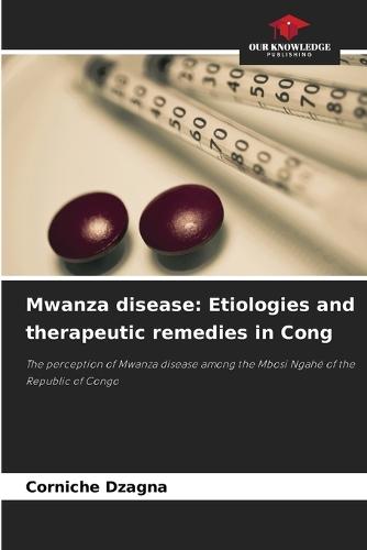Mwanza disease: Etiologies and therapeutic remedies in Cong