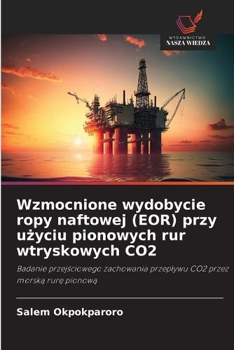 Wzmocnione wydobycie ropy naftowej (EOR) przy użyciu pionowych rur wtryskowych CO2