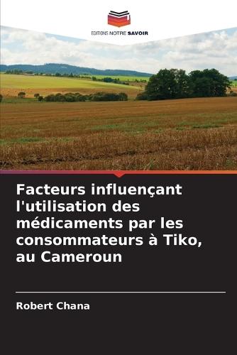 Facteurs influençant l'utilisation des médicaments par les consommateurs à Tiko, au Cameroun