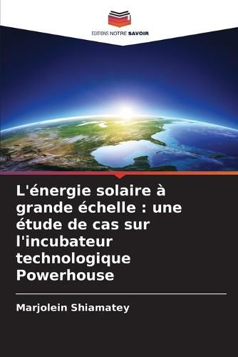 L'énergie solaire à grande échelle: une étude de cas sur l'incubateur technologique Powerhouse