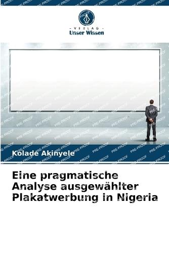 Eine pragmatische Analyse ausgewählter Plakatwerbung in Nigeria