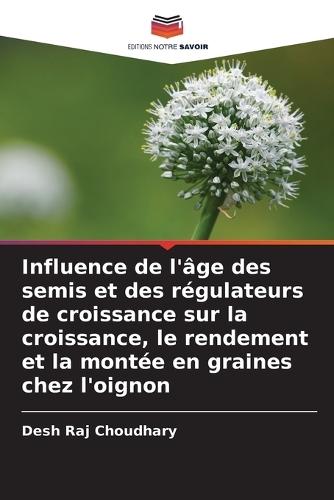 Influence de l'âge des semis et des régulateurs de croissance sur la croissance, le rendement et la montée en graines chez l'oignon