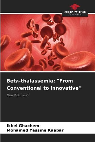 Beta-thalassemia: ""From Conventional to Innovative""