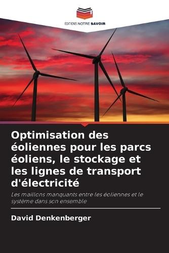 Optimisation des éoliennes pour les parcs éoliens, le stockage et les lignes de transport d'électricité