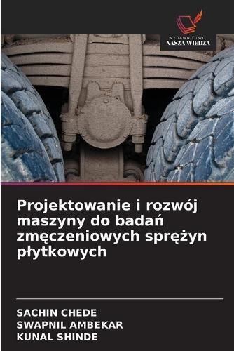 Projektowanie i rozwój maszyny do badań zmęczeniowych sprężyn plytkowych