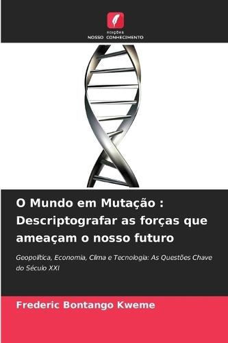 O Mundo em Mutação: Descriptografar as forças que ameaçam o nosso futuro