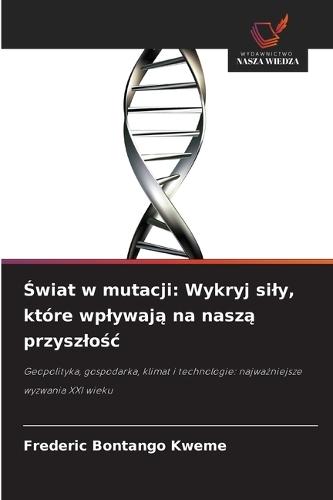 Świat w mutacji: Wykryj sily, które wplywają na naszą przyszlośc