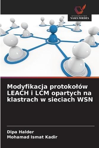 Modyfikacja protokolów LEACH i LCM opartych na klastrach w sieciach WSN