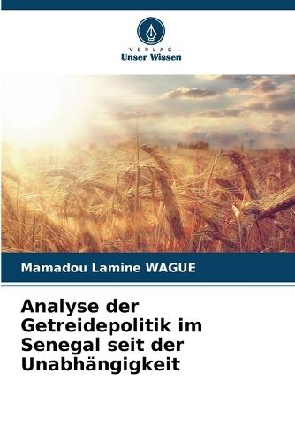 Analyse der Getreidepolitik im Senegal seit der Unabhängigkeit