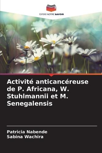 Activité anticancéreuse de P. Africana, W. Stuhlmannii et M. Senegalensis