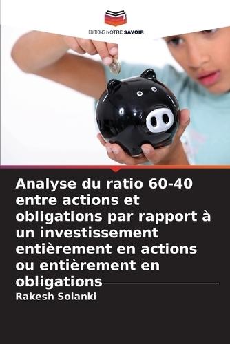 Analyse du ratio 60-40 entre actions et obligations par rapport à un investissement entièrement en actions ou entièrement en obligations