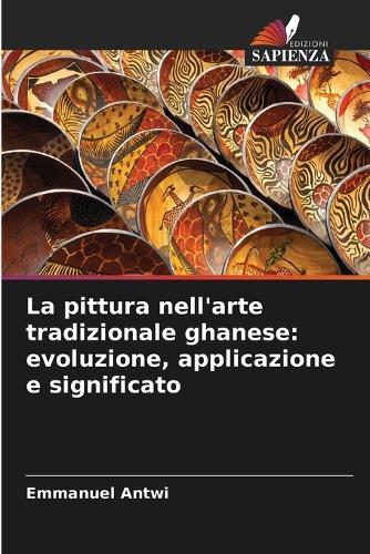 La pittura nell'arte tradizionale ghanese: evoluzione, applicazione e significato