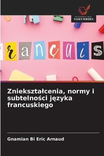 Znieksztalcenia, normy i subtelności języka francuskiego