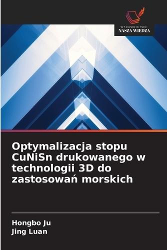 Optymalizacja stopu CuNiSn drukowanego w technologii 3D do zastosowań morskich