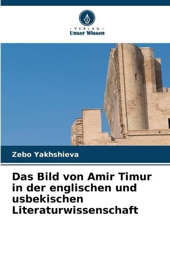 Das Bild von Amir Timur in der englischen und usbekischen Literaturwissenschaft