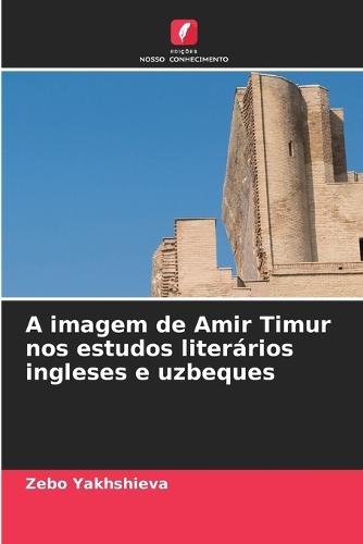 A imagem de Amir Timur nos estudos literários ingleses e uzbeques