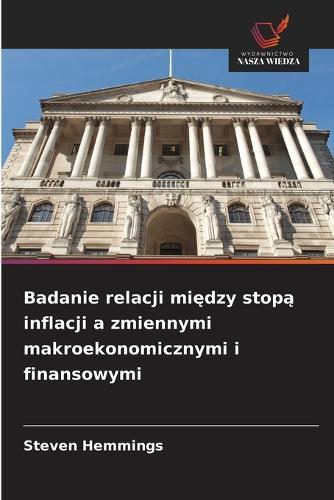 Badanie relacji między stopą inflacji a zmiennymi makroekonomicznymi i finansowymi