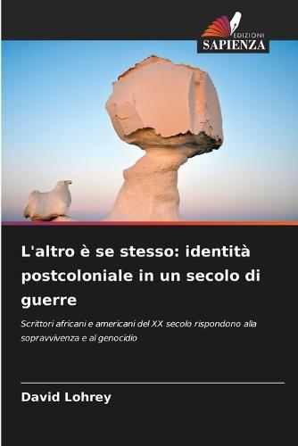 L'altro è se stesso: identità postcoloniale in un secolo di guerre