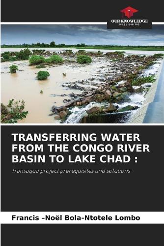 Transferring Water from the Congo River Basin to Lake Chad