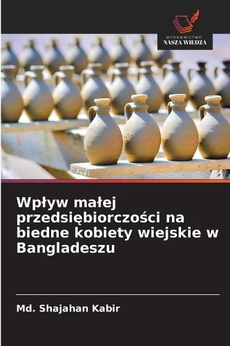 Wplyw malej przedsiębiorczości na biedne kobiety wiejskie w Bangladeszu