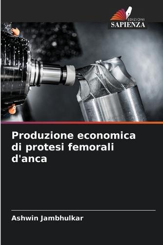 Produzione economica di protesi femorali d'anca