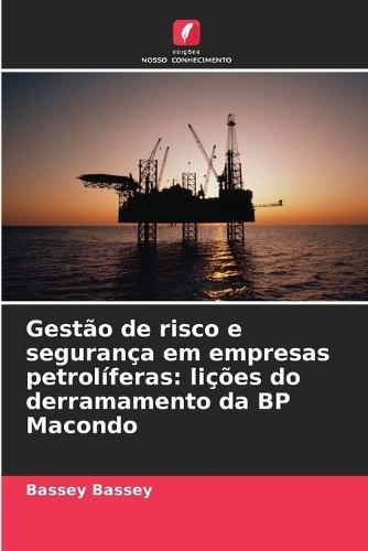 Gestão de risco e segurança em empresas petrolíferas: lições do derramamento da BP Macondo