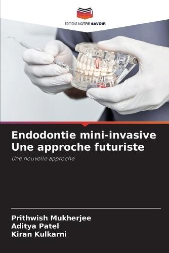 Endodontie mini-invasive Une approche futuriste