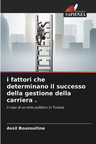 i fattori che determinano il successo della gestione della carriera .