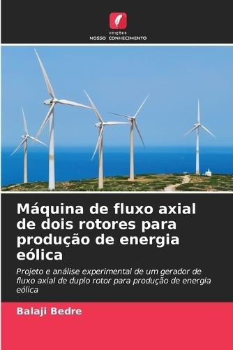 Máquina de fluxo axial de dois rotores para produção de energia eólica