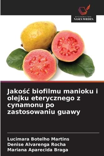 Jakośc biofilmu manioku i olejku eterycznego z cynamonu po zastosowaniu guawy