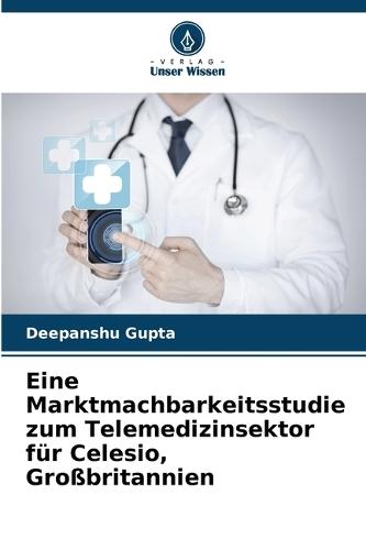 Eine Marktmachbarkeitsstudie zum Telemedizinsektor für Celesio, Großbritannien
