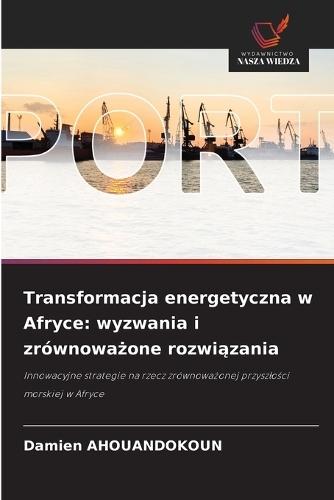 Transformacja energetyczna w Afryce: wyzwania i zrównowa&#380;one rozwi&#261;zania