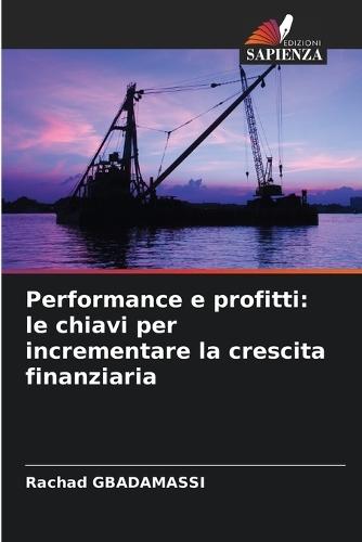 Performance e profitti: le chiavi per incrementare la crescita finanziaria