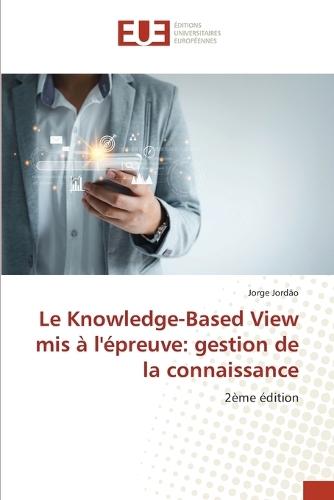 Le Knowledge-Based View mis à l'épreuve: gestion de la connaissance