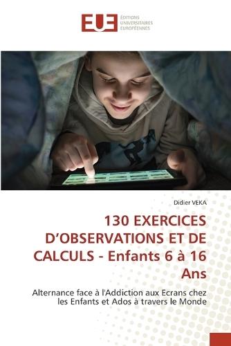 130 EXERCICES D'OBSERVATIONS ET DE CALCULS - Enfants 6 à 16 Ans