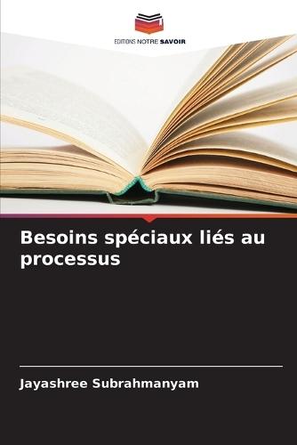 Besoins spéciaux liés au processus