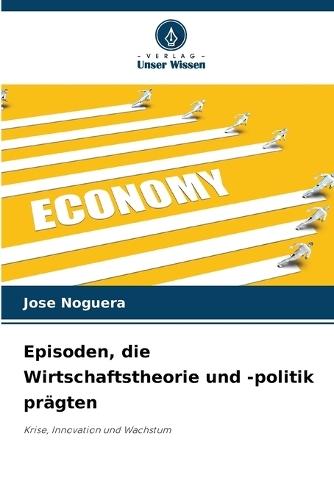 Episoden, die Wirtschaftstheorie und -politik prägten