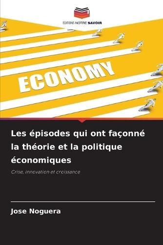 Les épisodes qui ont façonné la théorie et la politique économiques