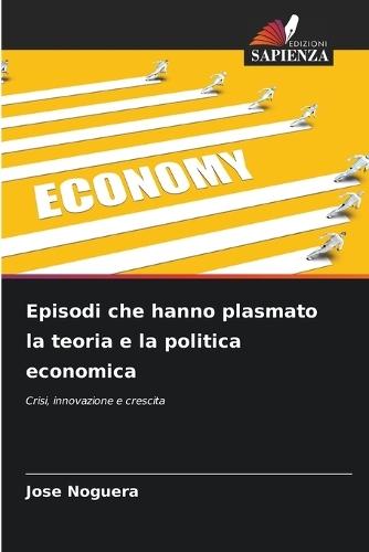 Episodi che hanno plasmato la teoria e la politica economica