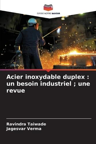 Acier inoxydable duplex: un besoin industriel; une revue