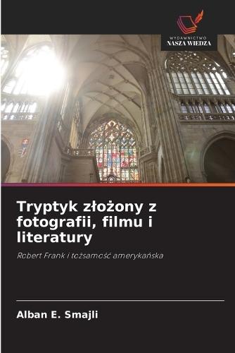 Tryptyk zlożony z fotografii, filmu i literatury