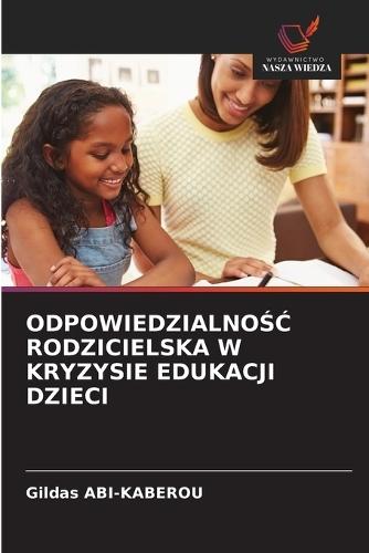 Odpowiedzialno&#346;&#262; Rodzicielska W Kryzysie Edukacji Dzieci