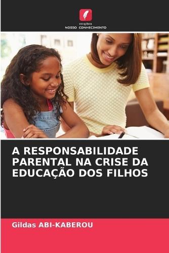 A Responsabilidade Parental Na Crise Da Educação DOS Filhos