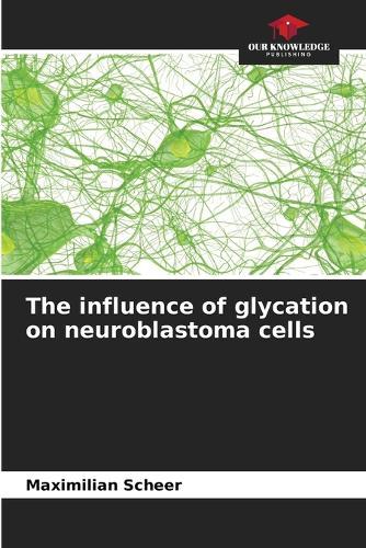 The influence of glycation on neuroblastoma cells