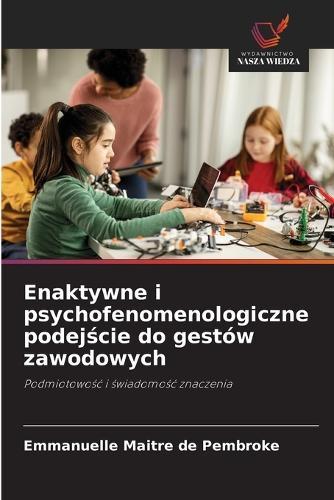 Enaktywne i psychofenomenologiczne podej&#347;cie do gestów zawodowych