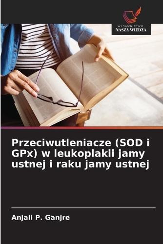 Przeciwutleniacze (SOD i GPx) w leukoplakii jamy ustnej i raku jamy ustnej