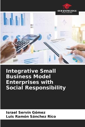 Integrative Small Business Model Enterprises with Social Responsibility